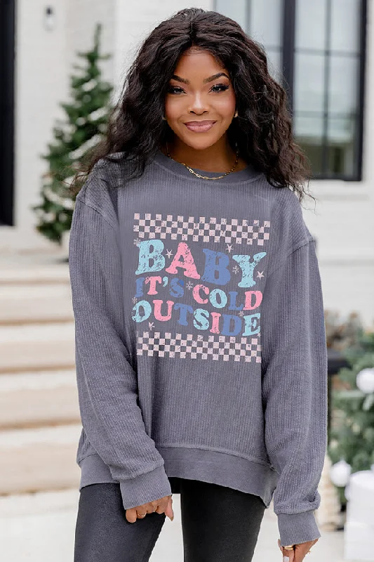 Baby Its Cold Outside Charcoal Corded Graphic Sweatshirt